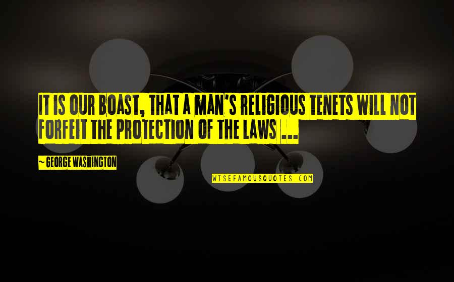Tenets Quotes By George Washington: It is our boast, that a man's religious