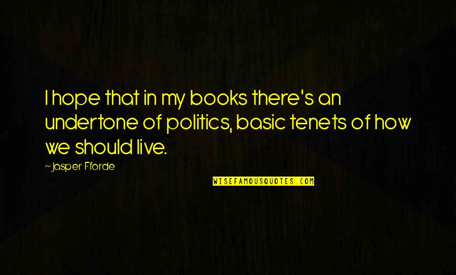 Tenets Quotes By Jasper Fforde: I hope that in my books there's an