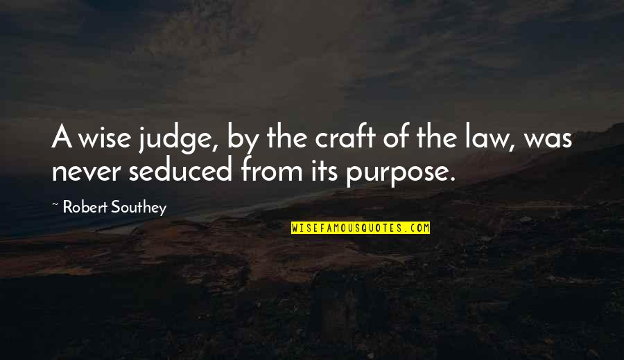 Tenets Synonym Quotes By Robert Southey: A wise judge, by the craft of the