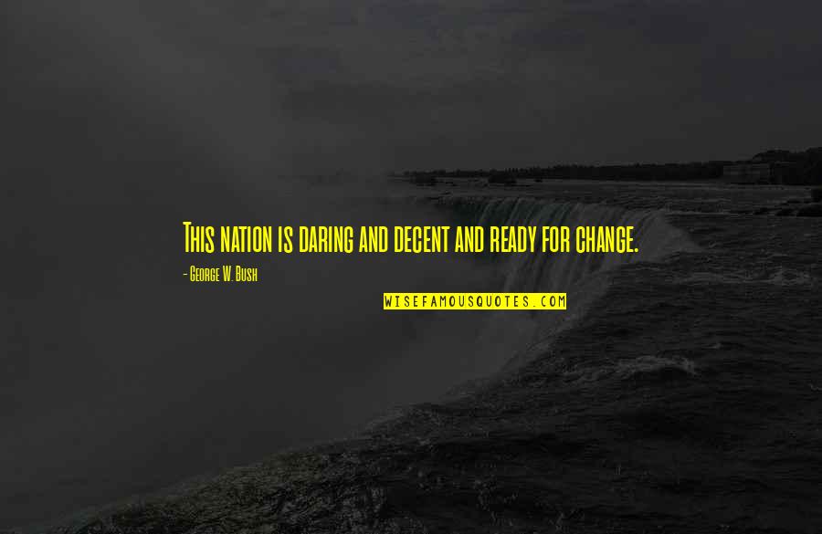 Tenfold Chrome Quotes By George W. Bush: This nation is daring and decent and ready Tenfold Chrome Quotes By George W. Bush: This nation is daring and decent and ready