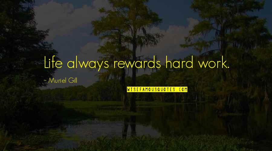 Tenfold Quotes By Muriel Gill: Life always rewards hard work. Tenfold Quotes By Muriel Gill: Life always rewards hard work.