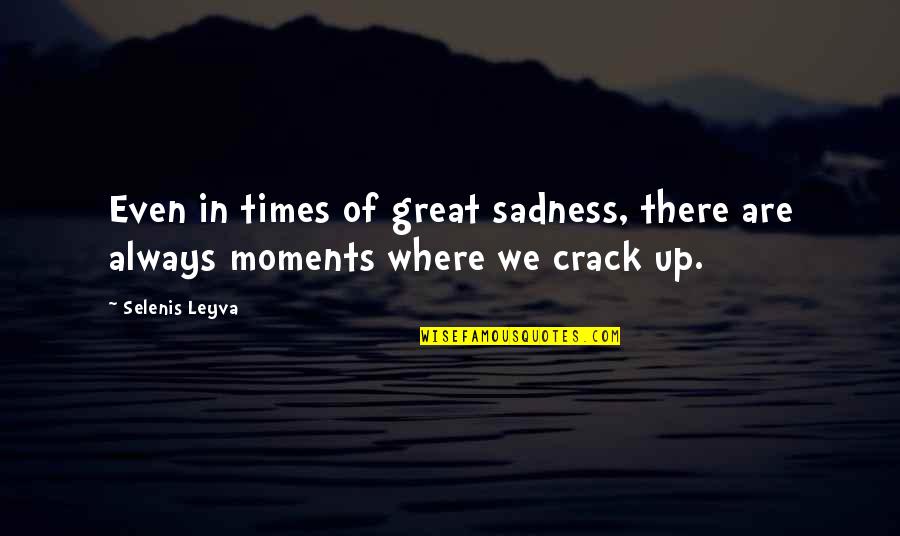 Tenfold Quotes By Selenis Leyva: Even in times of great sadness, there are