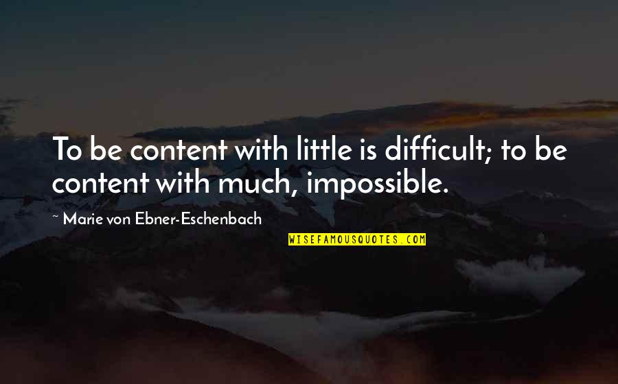 Tenga Hajime Quotes By Marie Von Ebner-Eschenbach: To be content with little is difficult; to Tenga Hajime Quotes By Marie Von Ebner-Eschenbach: To be content with little is difficult; to