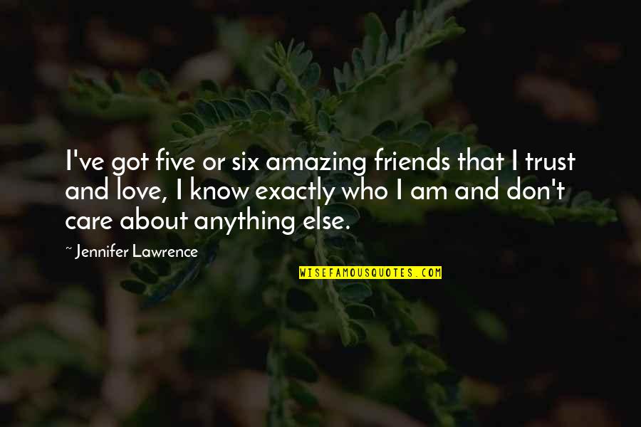Tengamos Fe Quotes By Jennifer Lawrence: I've got five or six amazing friends that Tengamos Fe Quotes By Jennifer Lawrence: I've got five or six amazing friends that