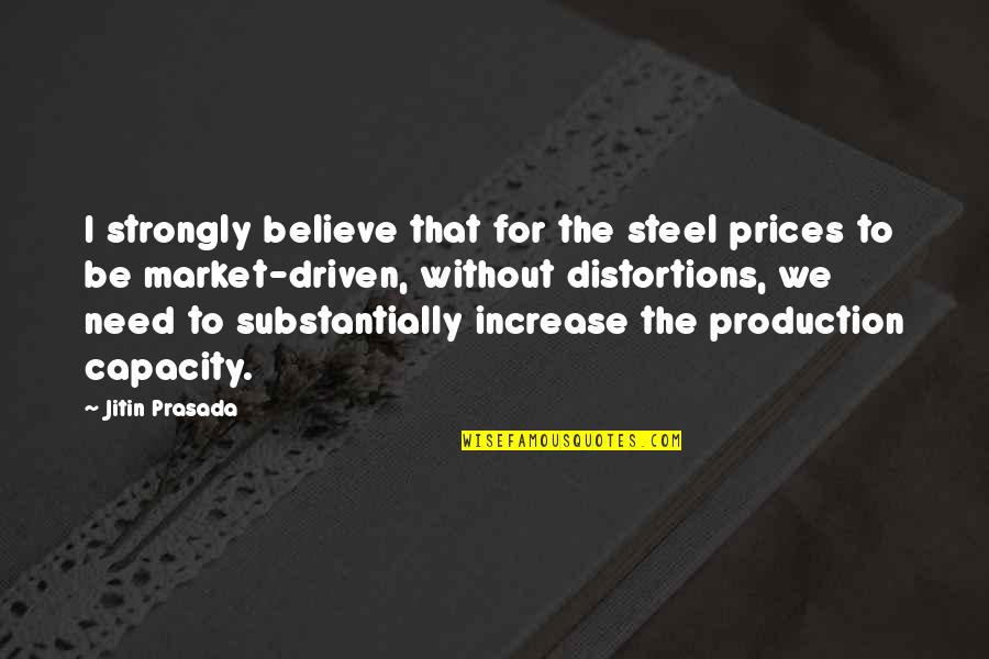 Tengamos Lleva Quotes By Jitin Prasada: I strongly believe that for the steel prices Tengamos Lleva Quotes By Jitin Prasada: I strongly believe that for the steel prices