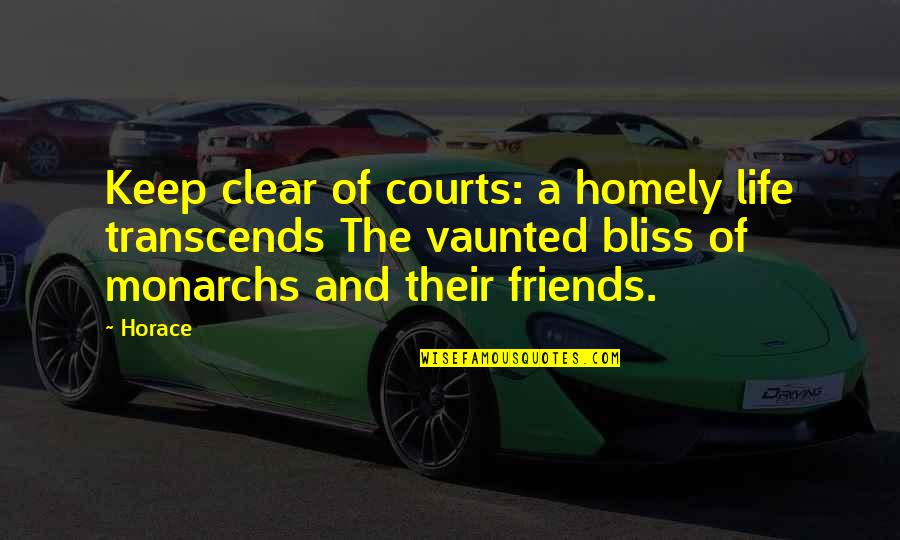 Tengas Una Quotes By Horace: Keep clear of courts: a homely life transcends Tengas Una Quotes By Horace: Keep clear of courts: a homely life transcends