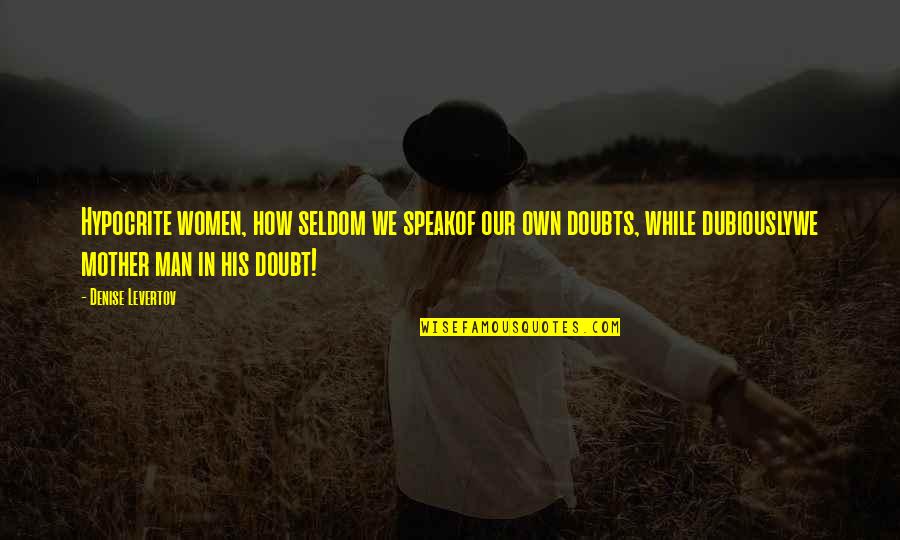 Tengelyhatalmak Quotes By Denise Levertov: Hypocrite women, how seldom we speakof our own Tengelyhatalmak Quotes By Denise Levertov: Hypocrite women, how seldom we speakof our own