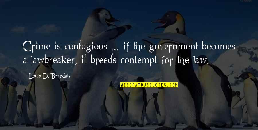 Tengertravelmn Quotes By Louis D. Brandeis: Crime is contagious ... if the government becomes
