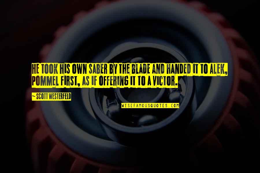 Tenges Primary Quotes By Scott Westerfeld: He took his own saber by the blade Tenges Primary Quotes By Scott Westerfeld: He took his own saber by the blade