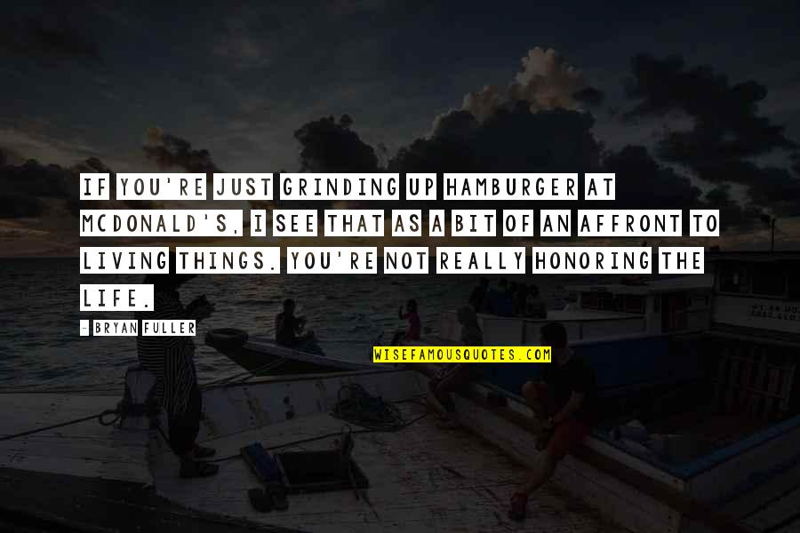 Tenggang Kawali Quotes By Bryan Fuller: If you're just grinding up hamburger at McDonald's,