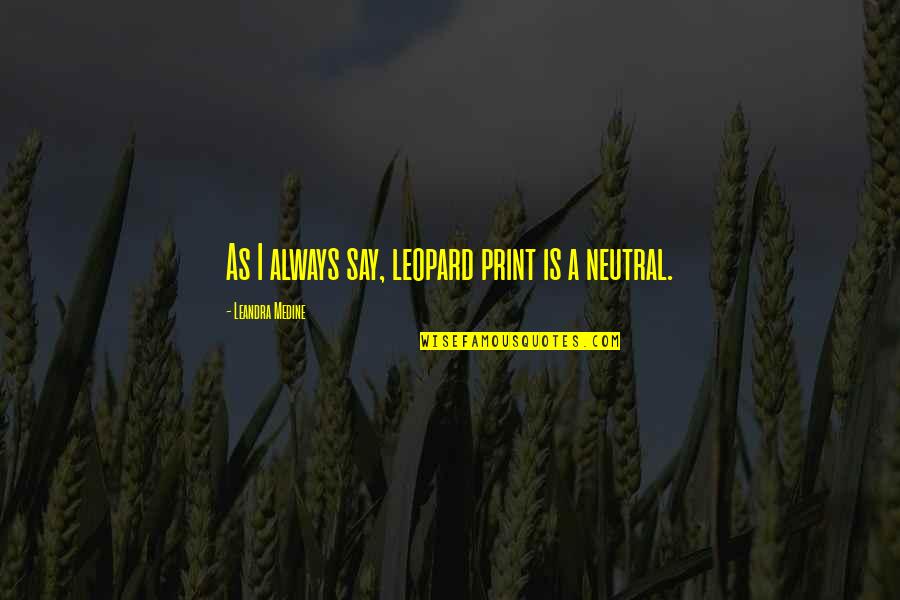 Tenggang Kawali Quotes By Leandra Medine: As I always say, leopard print is a