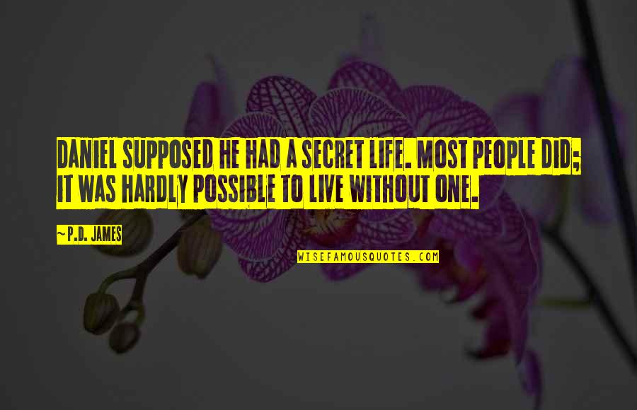Tenggang Kawali Quotes By P.D. James: Daniel supposed he had a secret life. Most