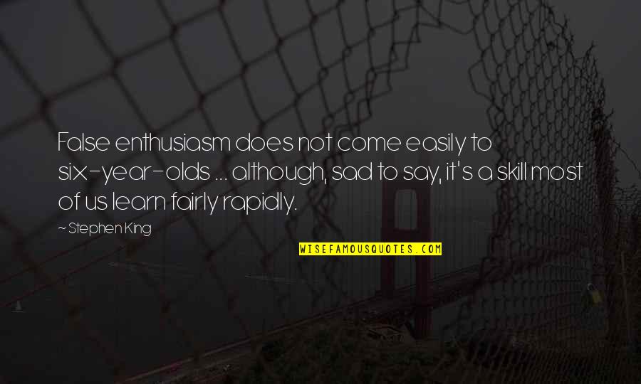 Tenggang Kawali Quotes By Stephen King: False enthusiasm does not come easily to six-year-olds