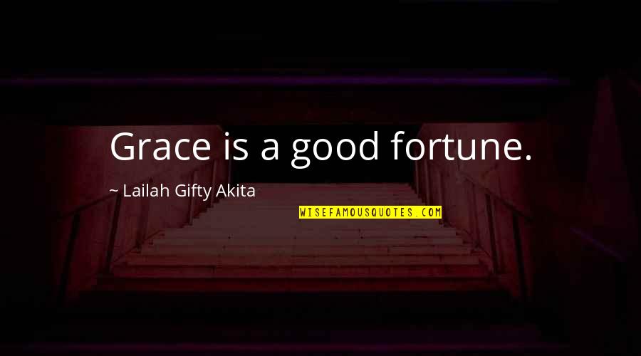 Tenggelam Quotes By Lailah Gifty Akita: Grace is a good fortune.