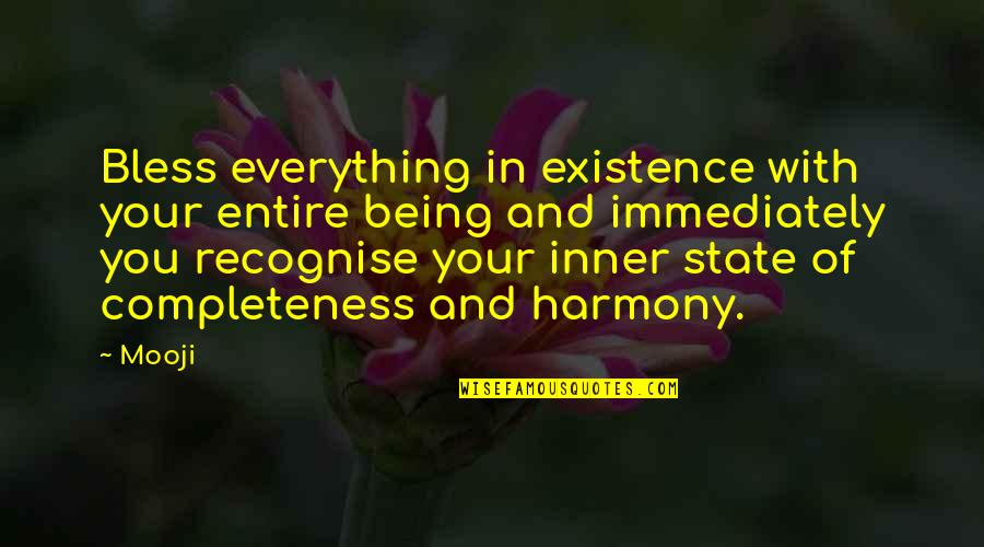 Tenggelam Quotes By Mooji: Bless everything in existence with your entire being