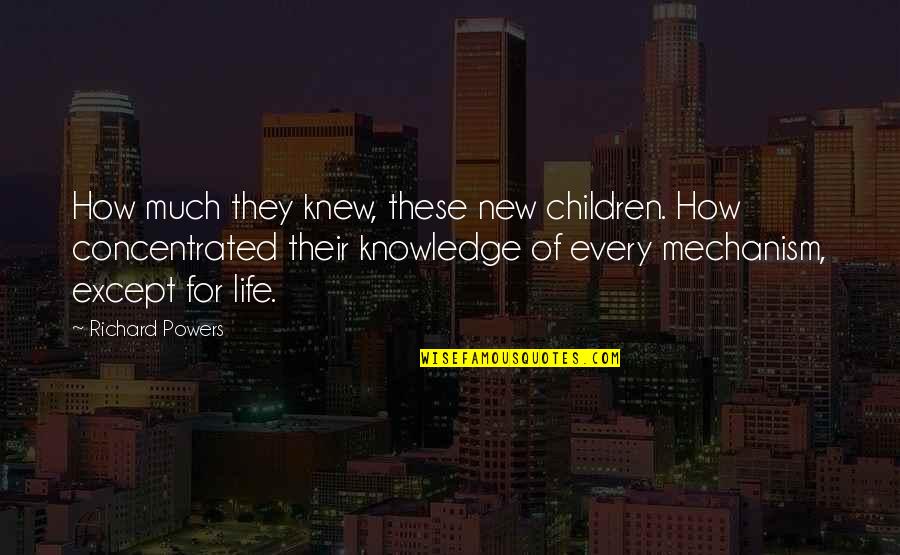 Tengis River Quotes By Richard Powers: How much they knew, these new children. How Tengis River Quotes By Richard Powers: How much they knew, these new children. How