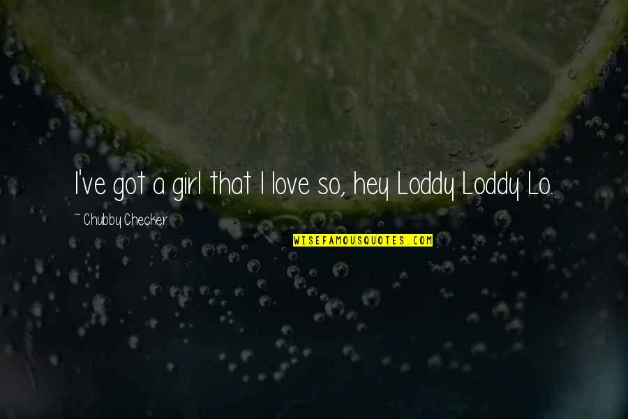 Tengo 1q84 Quotes By Chubby Checker: I've got a girl that I love so, Tengo 1q84 Quotes By Chubby Checker: I've got a girl that I love so,
