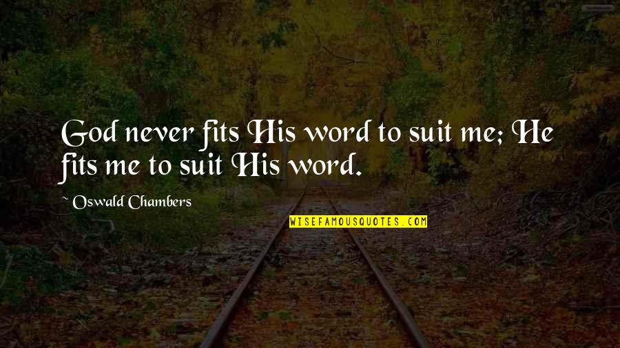 Tengo Miedo Quotes By Oswald Chambers: God never fits His word to suit me; Tengo Miedo Quotes By Oswald Chambers: God never fits His word to suit me;