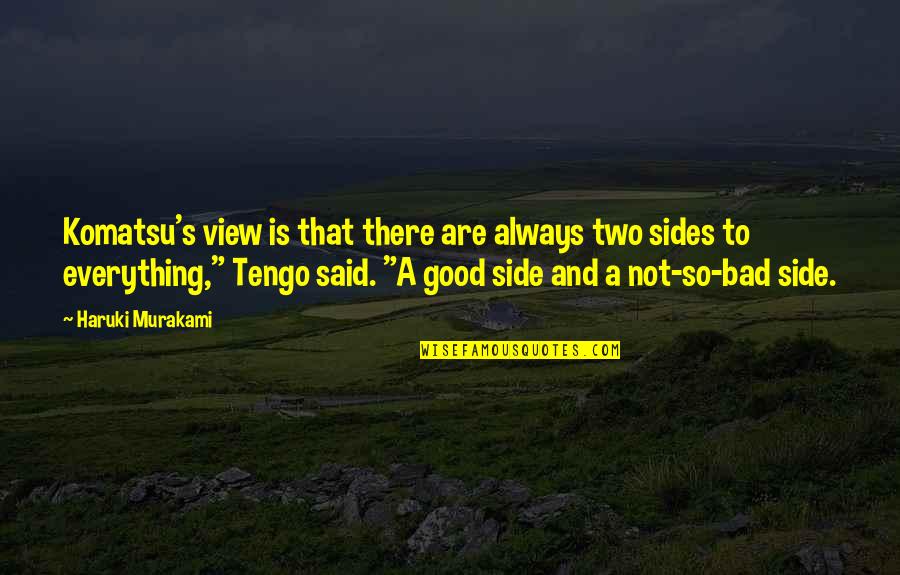Tengo Quotes By Haruki Murakami: Komatsu's view is that there are always two