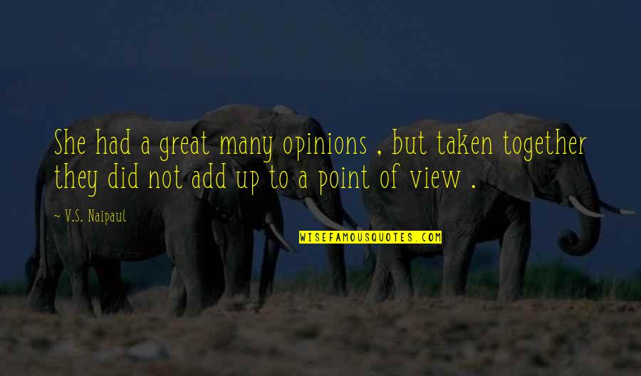 Tenim Nusraty Quotes By V.S. Naipaul: She had a great many opinions , but Tenim Nusraty Quotes By V.S. Naipaul: She had a great many opinions , but