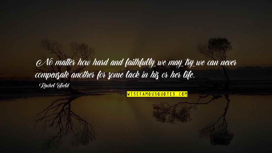 Tenimesista Quotes By Rachel Field: No matter how hard and faithfully we may Tenimesista Quotes By Rachel Field: No matter how hard and faithfully we may