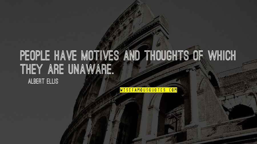 Teninty And Sons Quotes By Albert Ellis: People have motives and thoughts of which they Teninty And Sons Quotes By Albert Ellis: People have motives and thoughts of which they