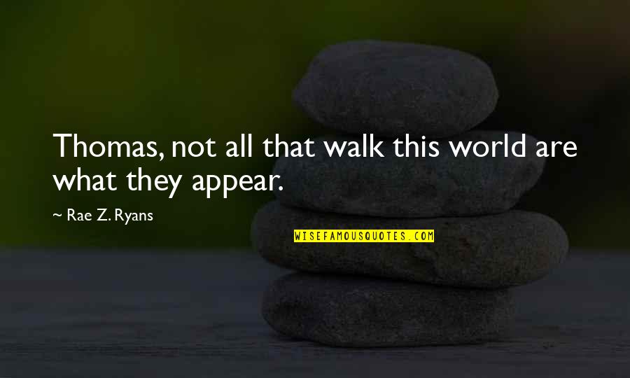Teninty And Sons Quotes By Rae Z. Ryans: Thomas, not all that walk this world are Teninty And Sons Quotes By Rae Z. Ryans: Thomas, not all that walk this world are