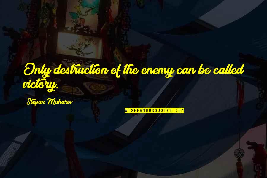 Tenintys Quotes By Stepan Makarov: Only destruction of the enemy can be called Tenintys Quotes By Stepan Makarov: Only destruction of the enemy can be called