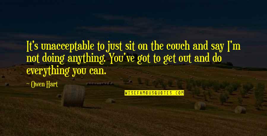 Tenisagan Quotes By Owen Hart: It's unacceptable to just sit on the couch Tenisagan Quotes By Owen Hart: It's unacceptable to just sit on the couch