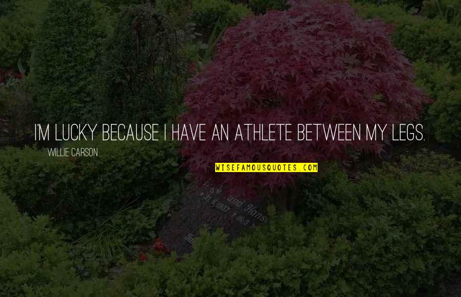 Tenison Park Quotes By Willie Carson: I'm lucky because I have an athlete between Tenison Park Quotes By Willie Carson: I'm lucky because I have an athlete between