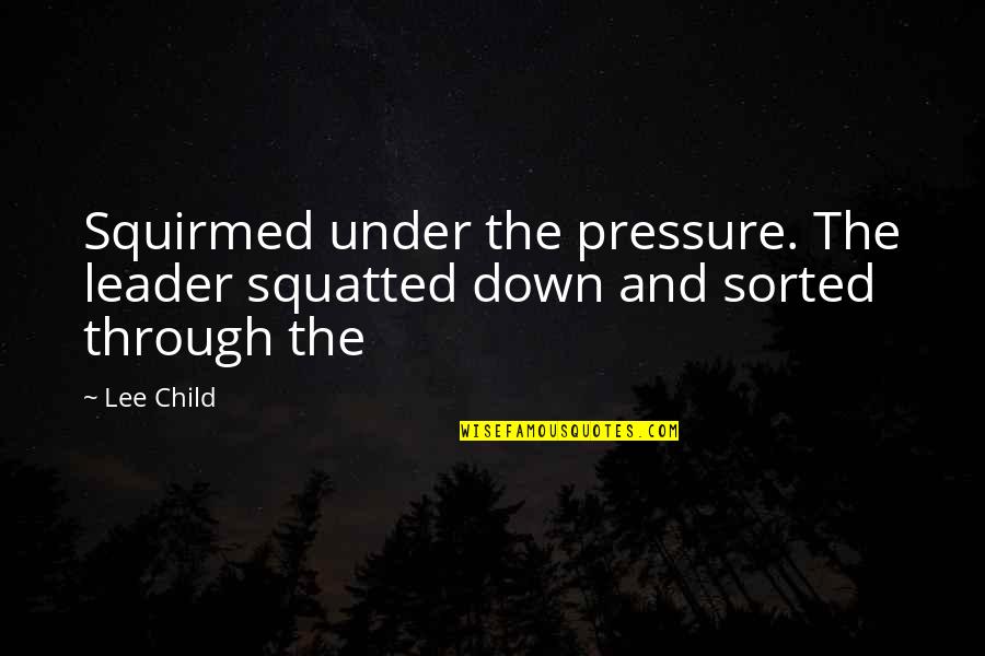 Tenju Delivery Quotes By Lee Child: Squirmed under the pressure. The leader squatted down