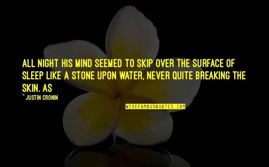 Tenkici Quotes By Justin Cronin: All night his mind seemed to skip over Tenkici Quotes By Justin Cronin: All night his mind seemed to skip over