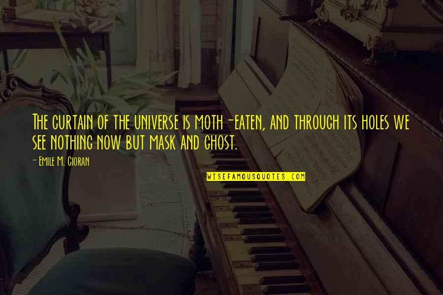 Tenkit Nedir Quotes By Emile M. Cioran: The curtain of the universe is moth-eaten, and Tenkit Nedir Quotes By Emile M. Cioran: The curtain of the universe is moth-eaten, and
