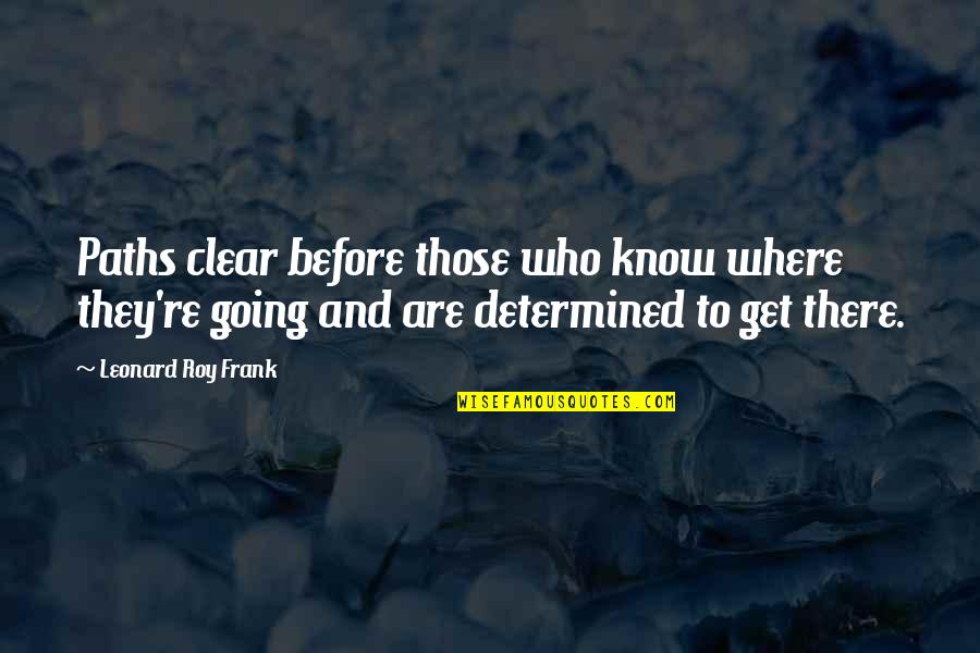 Tenkterer Quotes By Leonard Roy Frank: Paths clear before those who know where they're