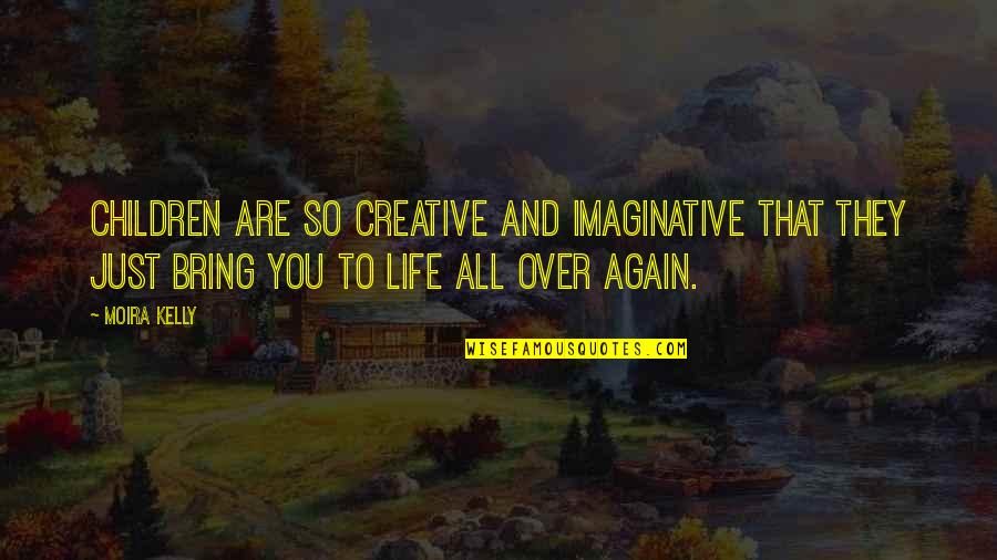Tenkterer Quotes By Moira Kelly: Children are so creative and imaginative that they