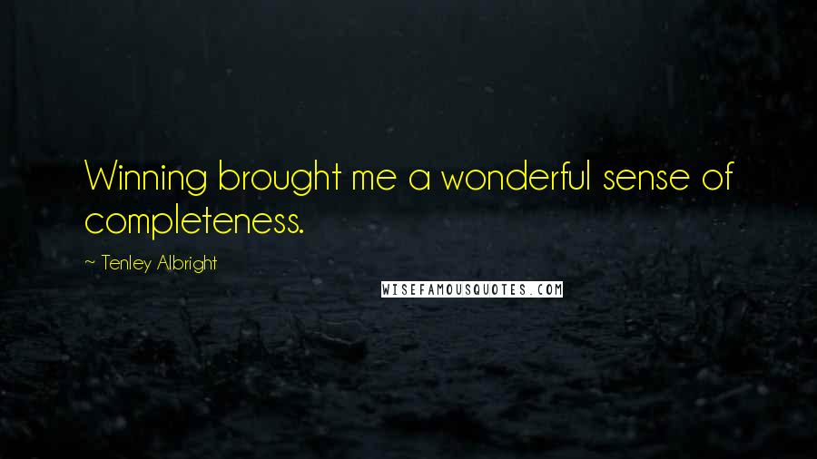Tenley Albright quotes: Winning brought me a wonderful sense of completeness.