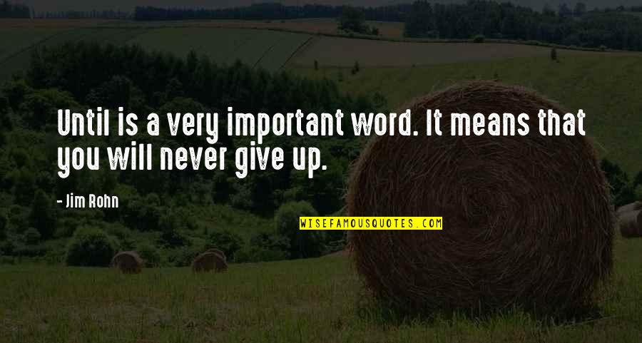 Tenlog Quotes By Jim Rohn: Until is a very important word. It means