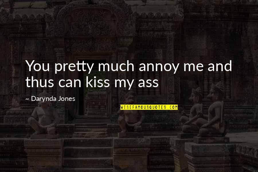 Tennenbaum Salvage Quotes By Darynda Jones: You pretty much annoy me and thus can Tennenbaum Salvage Quotes By Darynda Jones: You pretty much annoy me and thus can