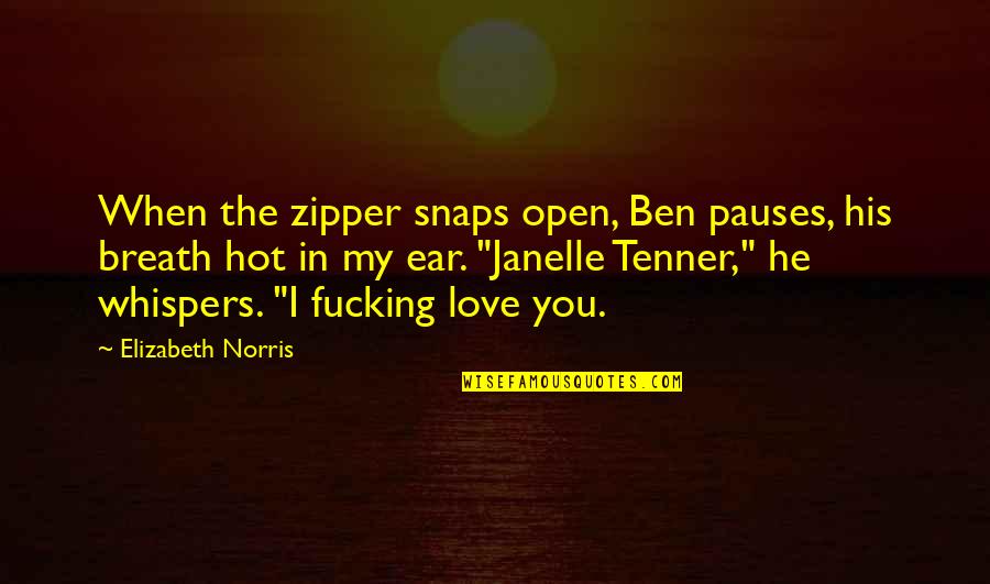 Tenner Quotes By Elizabeth Norris: When the zipper snaps open, Ben pauses, his