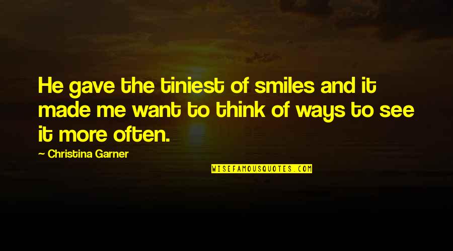 Tenners Urban Quotes By Christina Garner: He gave the tiniest of smiles and it