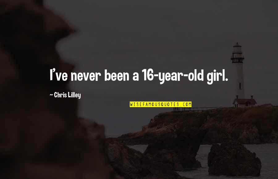 Tennessean Newspaper Quotes By Chris Lilley: I've never been a 16-year-old girl. Tennessean Newspaper Quotes By Chris Lilley: I've never been a 16-year-old girl.