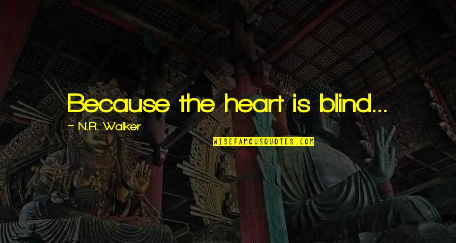 Tennessee Claflin Quotes By N.R. Walker: Because the heart is blind...