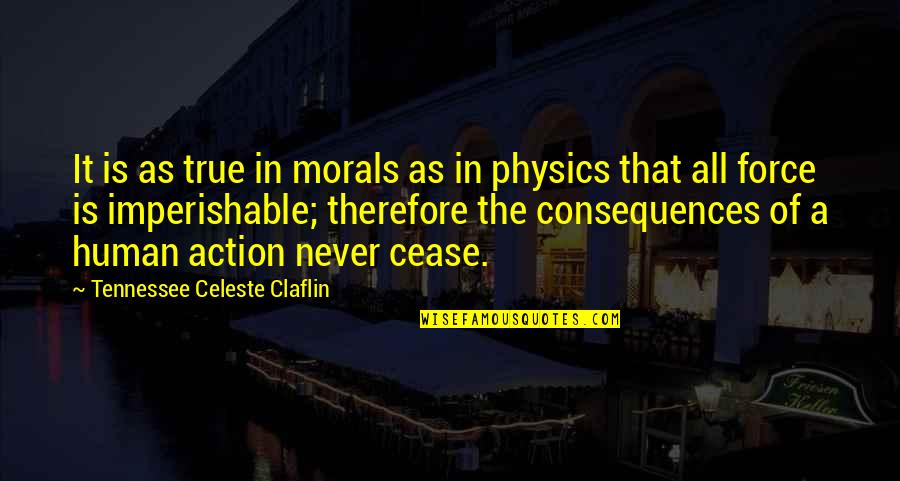 Tennessee Claflin Quotes By Tennessee Celeste Claflin: It is as true in morals as in