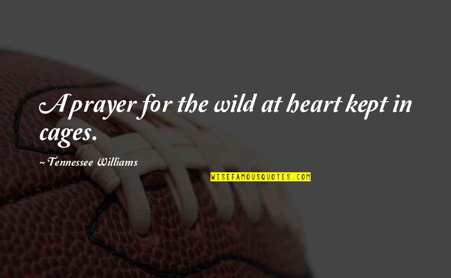 Tennessee Quotes By Tennessee Williams: A prayer for the wild at heart kept