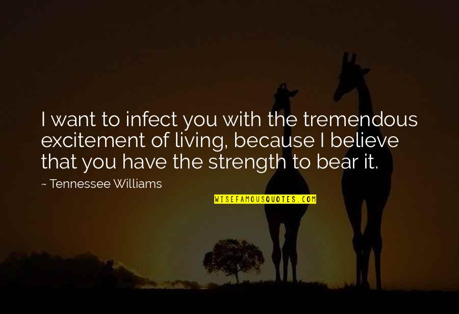 Tennessee Quotes By Tennessee Williams: I want to infect you with the tremendous