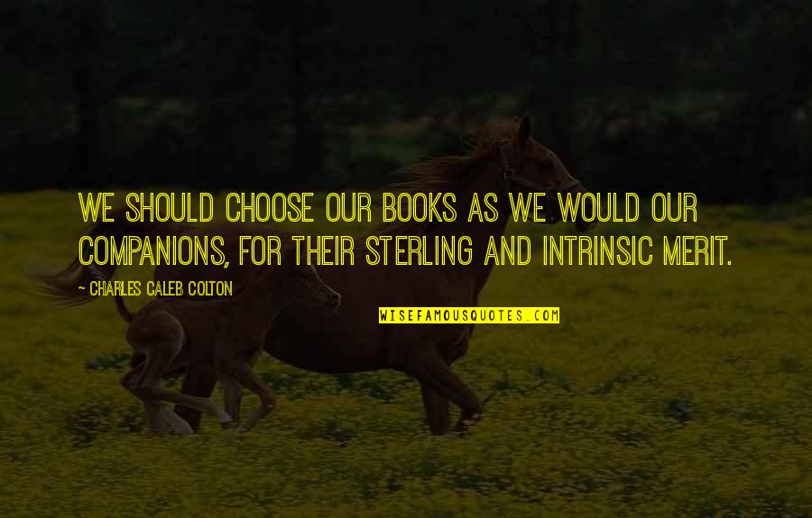 Tennessy Honey Quotes By Charles Caleb Colton: We should choose our books as we would