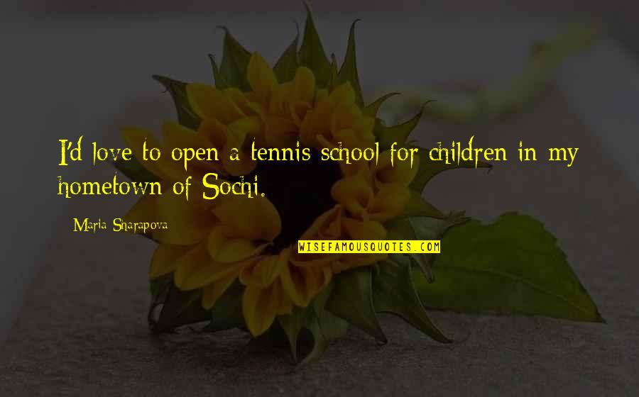 Tennis And Love Quotes By Maria Sharapova: I'd love to open a tennis school for