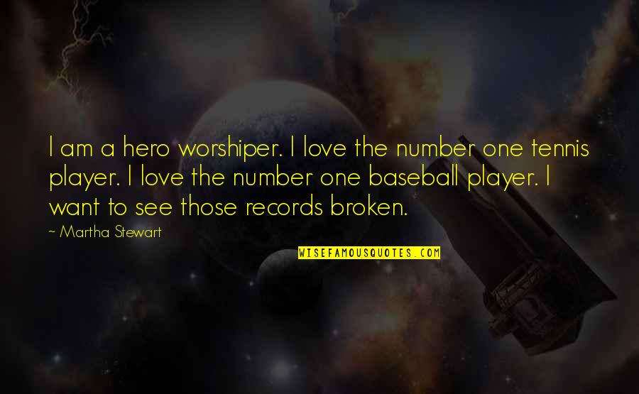 Tennis And Love Quotes By Martha Stewart: I am a hero worshiper. I love the