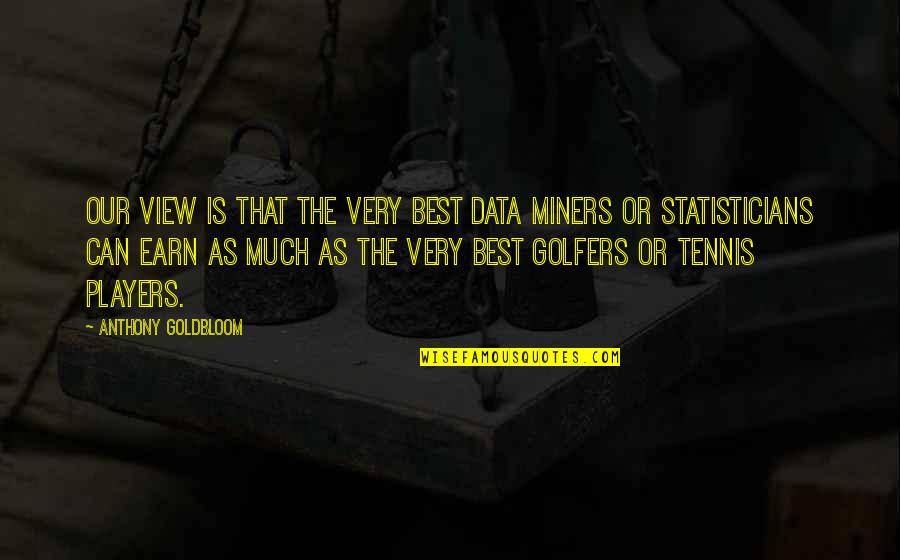 Tennis Best Quotes By Anthony Goldbloom: Our view is that the very best data