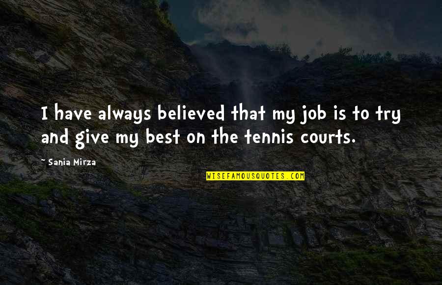 Tennis Courts Quotes By Sania Mirza: I have always believed that my job is